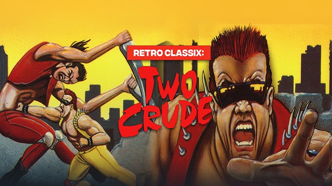 Retro Classix: Two Crude