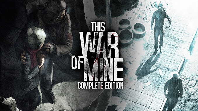 This War of Mine: Complete Edition