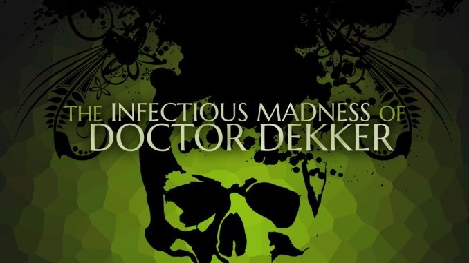 The Infectious Madness of Doctor Dekker